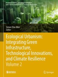 Ecological Urbanism: Integrating Green Infrastructure, Technological Innovations, and Climate Resilience