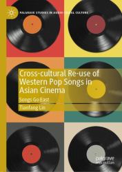 Cross-Cultural Re-Use of Western Pop Songs in Asian Cinema : Songs Go East