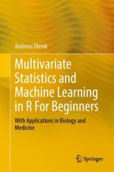 Multivariate Statistics and Machine Learning in R for Beginners : With Applications in Biology and Medicine