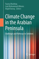 Climate Change in the Arabian Peninsula : Challenges and Pathways to Solutions