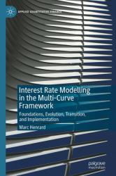 Interest Rate Modelling in the Multi-Curve Framework : Foundations, Evolution, Transition, and Implementation