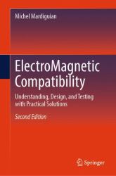 ElectroMagnetic Compatibility : Understanding, Design, and Testing with Practical Solutions