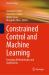 Constrained Control and Machine Learning : Emerging Methodologies and Applications