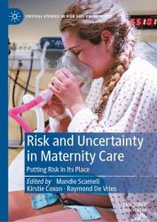 Risk and Uncertainty in Maternity Care : Putting Risk in Its Place