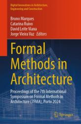 Formal Methods in Architecture : Proceedings of the 7th International Symposium on Formal Methods in Architecture (7FMA), Porto 2024