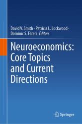 Neuroeconomics : Core Topics and Current Directions