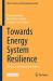 Towards Energy System Resilience : Theory, Governance and Practice