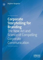 Corporate Storytelling for Branding : The New Art and Science of Compelling Corporate Communication