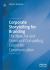 Corporate Storytelling for Branding : The New Art and Science of Compelling Corporate Communication