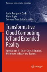 Transformative Cloud Computing, IoT and Extended Reality : Applications for Smart Cities, Education, Healthcare, Industry and Business