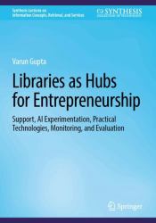 Libraries As Hubs for Entrepreneurship : Support, AI Experimentation, Practical Technologies, Monitoring, and Evaluation