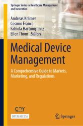 Medical Device Management : A Comprehensive Guide to Markets, Marketing, and Regulations