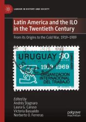 Latin America and the ILO in the Twentieth Century : From its Origins to the Cold War, 1919-1989