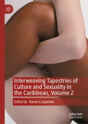 Interweaving Tapestries of Culture and Sexuality in the Caribbean, Volume 2