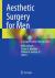 Aesthetic Surgery for Men : A Comprehensive Clinical Guide