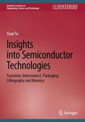 Insights into Semiconductor Technologies : Transistor, Interconnect, Packaging, Lithography and Memory