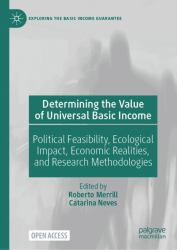 Determining the Value of Universal Basic Income : Political Feasibility, Ecological Impact, Economic Realities, and Research Methodologies