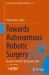 Towards Autonomous Robotic Surgery : Results of the ERC-ADG Project ARS
