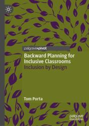 Backward Planning for Inclusive Classrooms : Inclusion by Design