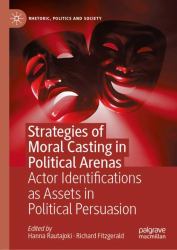 Strategies of Moral Casting in Political Arenas : Actor Identifications As Assets in Political Persuasion