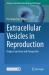Extracellular Vesicles in Reproduction : Origin, Functions and Perspective