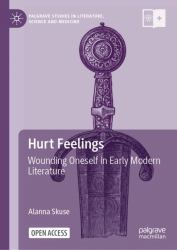 Hurt Feelings : Wounding Oneself in Early Modern Literature