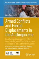 Armed Conflicts and Forced Displacements in the Anthropocene : Incentives and Consequences in the Great Lakes Region of Sub-Saharan Africa, with a Special Focus on Northern Uganda