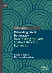 Rebuilding Fiscal Democracy : How to Bring the Social Contract Back into Economics