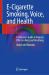 E-Cigarette Smoking, Voice, and Health : A Clinician's Guide to Vaping's Effect on Voice and Breathing
