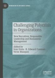 Challenging Polycrisis in Organizations : New Narratives, Responsible Leadership and Humanistic Management