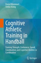 Cognitive Athletic Training in Handball : Training Strength, Endurance, Speed, Coordination, and Cognitive Abilities in Combination