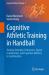 Cognitive Athletic Training in Handball : Training Strength, Endurance, Speed, Coordination, and Cognitive Abilities in Combination