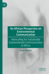 An African Perspective on Environmental Communication : Advocating for Sustainable Environmental Communication in Africa