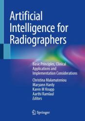 Artificial Intelligence for Radiographers : Basic Principles, Clinical Applications and Implementation Considerations