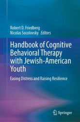 Handbook of Cognitive Behavioral Therapy with Jewish-American Youth : Easing Distress and Raising Resilience