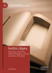 Netflix's Ripley : Television Antiheroes, Difficult Empathy, and the Aesthetics of Forgery