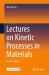 Lectures on Kinetic Processes in Materials