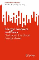 Energy Economics and Policy : Navigating the Global Energy Market