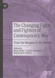 The Changing Fights and Fighters of Contemporary War : From the Margins to the Middle