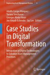Case Studies in Digital Transformation : Integration of Digital Technologies to Enhance Asset Management Processes