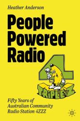 People Powered Radio : Fifty Years of Australian Community Radio Station 4ZZZ
