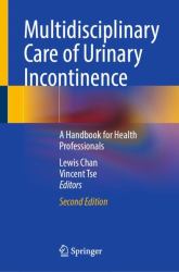 Multidisciplinary Care of Urinary Incontinence : A Handbook for Health Professionals