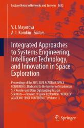 Integrated Approaches to Systems Engineering, Intelligent Technology, and Innovation in Space Exploration : Proceedings of the XLVI, XLVII ACADEMIC SPACE CONFERENCE, Dedicated to the Memory of Academian S. P. Korolev and Other Outstanding Russian Scienti