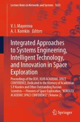 Integrated Approaches to Systems Engineering, Intelligent Technology, and Innovation in Space Exploration : Proceedings of the XLVI, XLVII ACADEMIC SPACE CONFERENCE, Dedicated to the Memory of Academian S. P. Korolev and Other Outstanding Russian Scienti