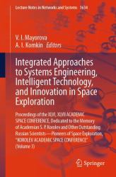 Integrated Approaches to Systems Engineering, Intelligent Technology, and Innovation in Space Exploration : Proceedings of the XLVI, XLVII ACADEMIC SPACE CONFERENCE, Dedicated to the Memory of Academian S. P. Korolev and Other Outstanding Russian Scienti