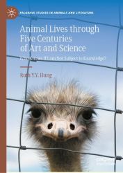 Animal Lives Through Five Centuries of Art and Science : Who Knows If I Am Not Subject to Knowledge?