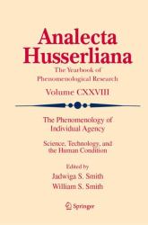 The Phenomenology of Individual Agency : Science, Technology, and the Human Condition