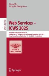 Web Services - ICWS 2025 : 32nd International Conference, Held As Part of the Services Conference Federation, SCF 2025, Hong Kong, China, September 27-30, 2025, Proceedings