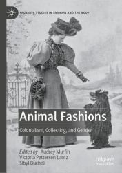 Animal Fashions : Colonialism, Collecting, and Gender