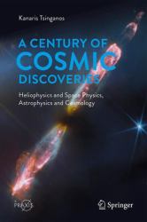 A Century of Cosmic Discoveries : Heliophysics and Space Physics, Astrophysics and Cosmology